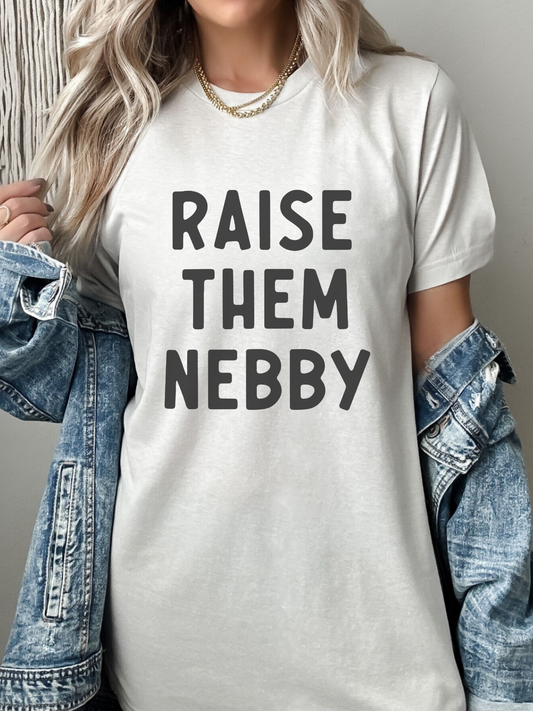 RAISE THEM NEBBY * ADULT t-shirt